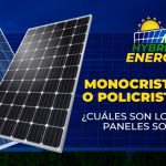 Monocristalinos o Policristalinos  ¿Cuáles son los mejores Paneles Solares?