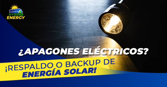 ¿Apagones eléctricos? ¡Respaldo o Backup de Energía Solar!