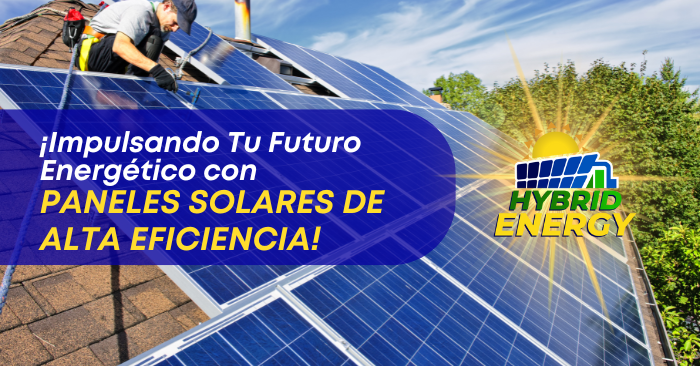 ¡Impulsando Tu Futuro Energético con Paneles Solares de Alta Eficiencia!